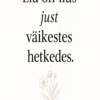 Prinditav seinapilt tsitaadiga – “Elu on ilus just väikestes hetkedes” (A4) - Image 2